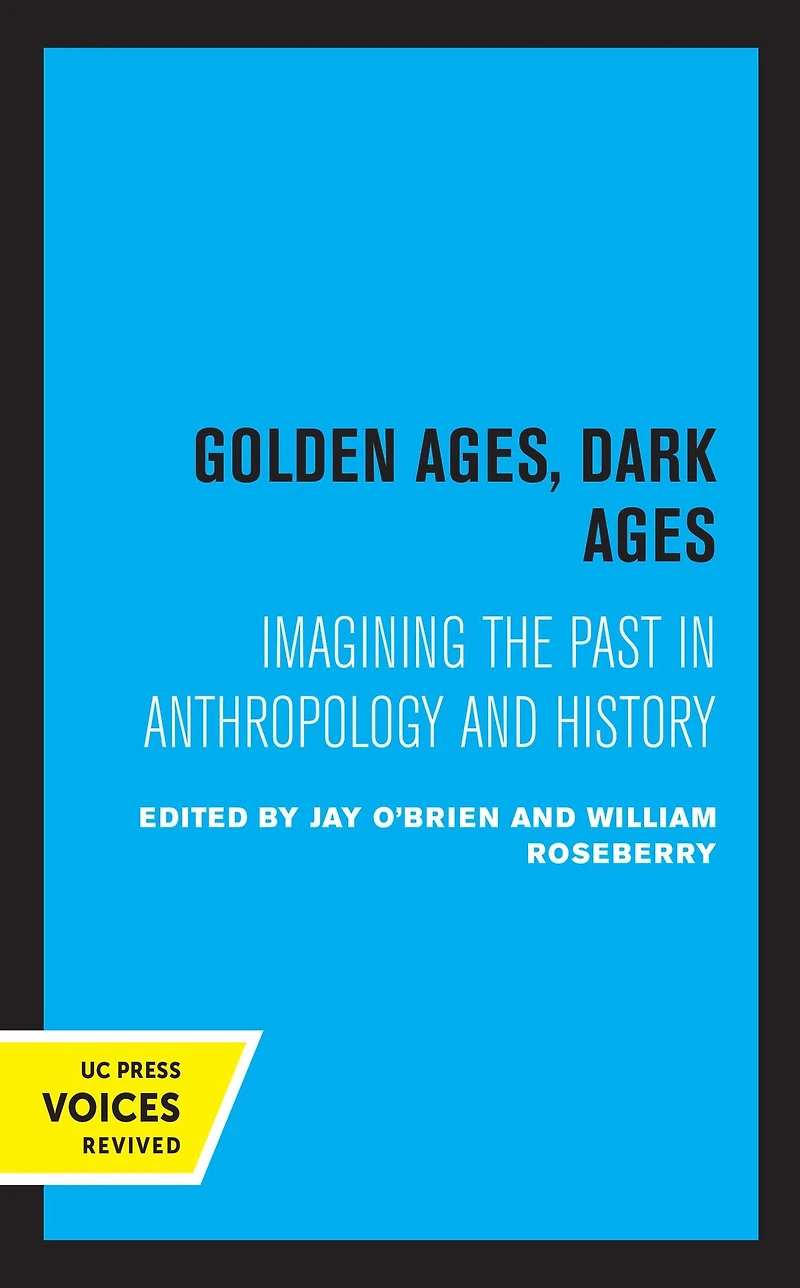 Golden Ages, Dark Ages: Imagining the Past Anthropology and History