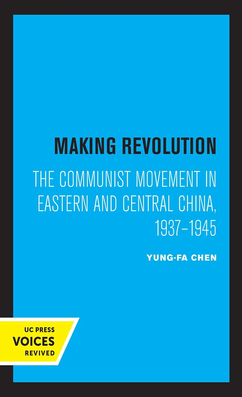 Making Revolution: The Communist Movement Eastern and Central China, 1937-1945