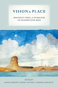 Vision and Place: John Wesley Powell Reimagining the Colorado River Basin