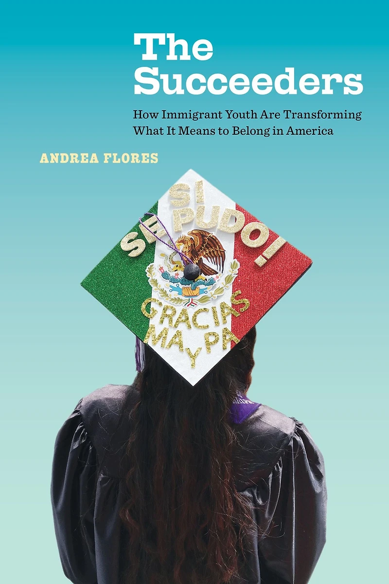 The Succeeders: How Immigrant Youth Are Transforming What It Means to Belong America