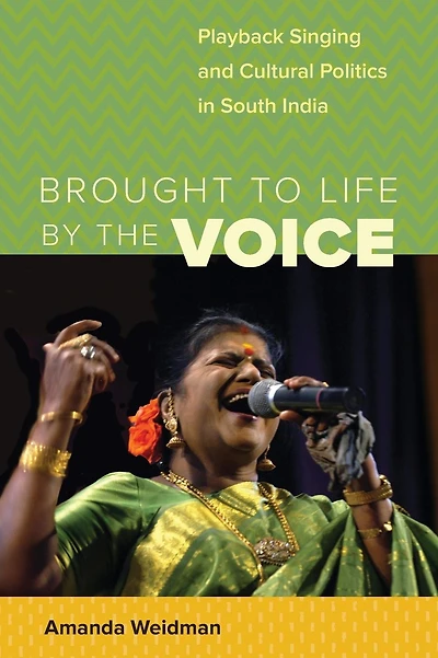 Brought to Life by the Voice: Playback Singing and Cultural Politics in South India