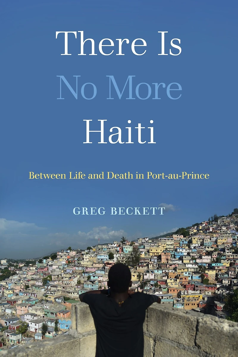 There Is No More Haiti: Between Life and Death Port-au-Prince