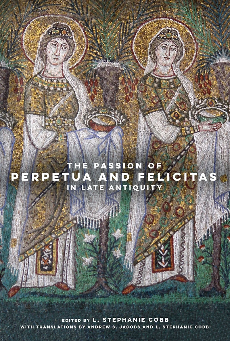 The Passion of Perpetua and Felicitas Late Antiquity