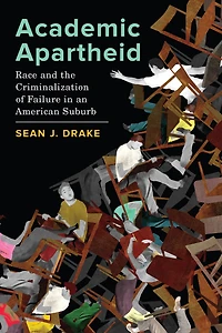 Academic Apartheid: Race and the Criminalization of Failure an American Suburb