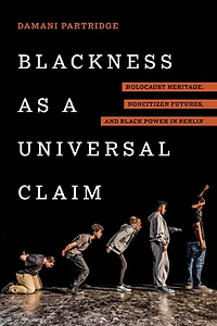 Blackness as a Universal Claim: Holocaust Heritage, Noncitizen Futures, and Black Power Berlin