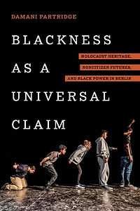 Blackness as a Universal Claim: Holocaust Heritage, Noncitizen Futures, and Black Power Berlin
