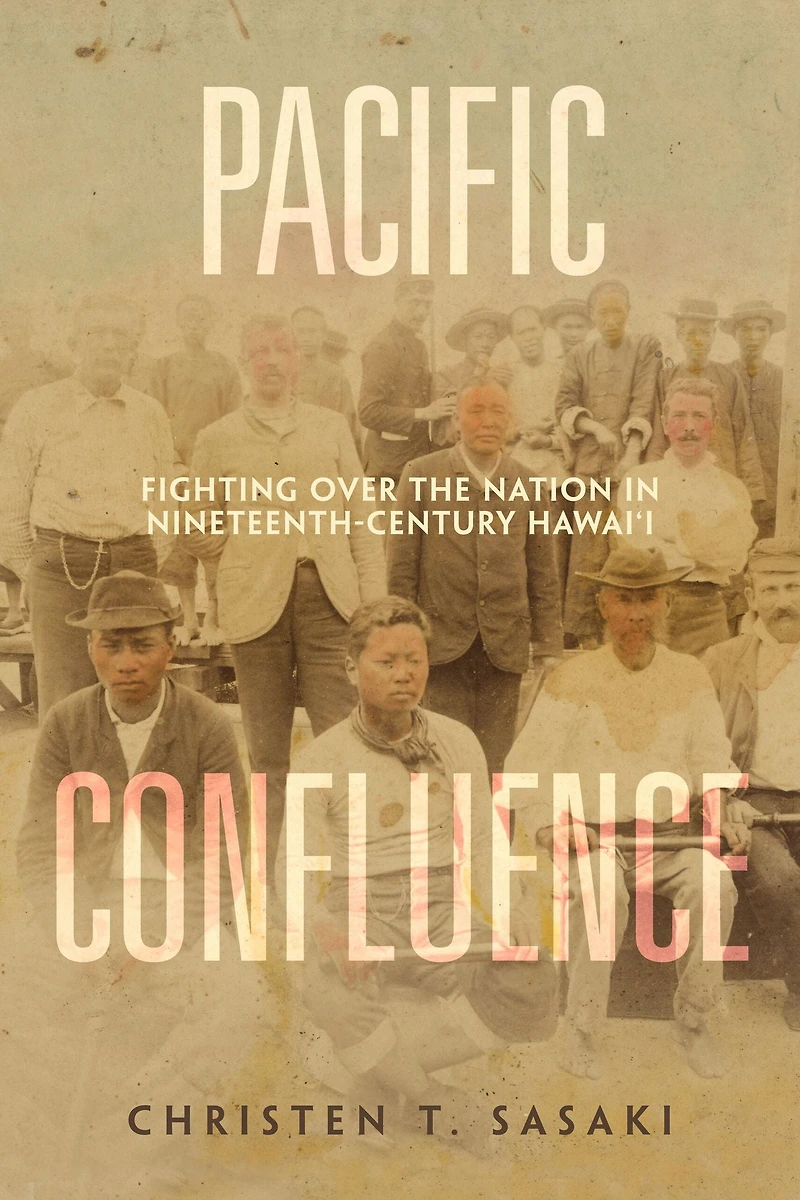 Pacific Confluence: Fighting over the Nation Nineteenth-Century Hawai'i
