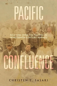 Pacific Confluence: Fighting over the Nation Nineteenth-Century Hawai'i