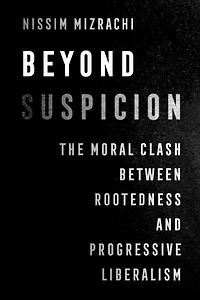 Beyond Suspicion: The Moral Clash between Rootedness and Progressive Liberalism