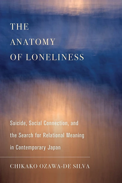 the Anatomy of Loneliness: Suicide, Social Connection, and Search for Relational Meaning Contemporary Japan