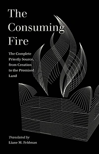 the Consuming Fire: Complete Priestly Source, from Creation to Promised Land