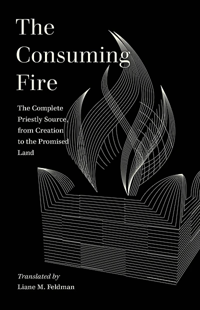 the Consuming Fire: Complete Priestly Source, from Creation to Promised Land