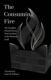 the Consuming Fire: Complete Priestly Source, from Creation to Promised Land