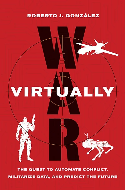 War Virtually: the Quest to Automate Conflict, Militarize Data, and Predict Future