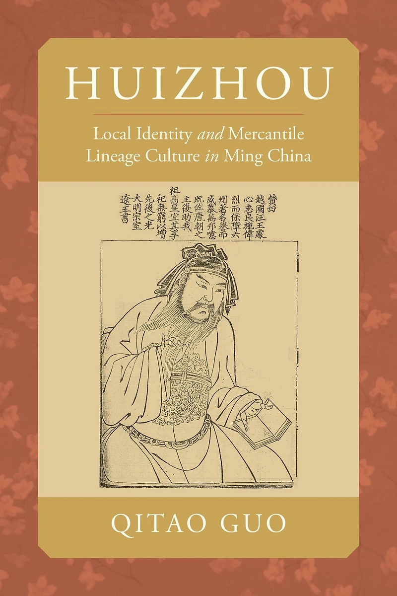 Huizhou: Local Identity and Mercantile Lineage Culture Ming China