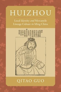 Huizhou: Local Identity and Mercantile Lineage Culture Ming China