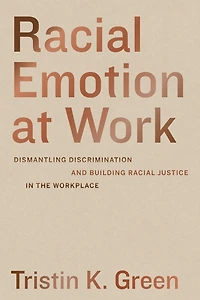 Racial Emotion at Work: Dismantling Discrimination and Building Justice the Workplace