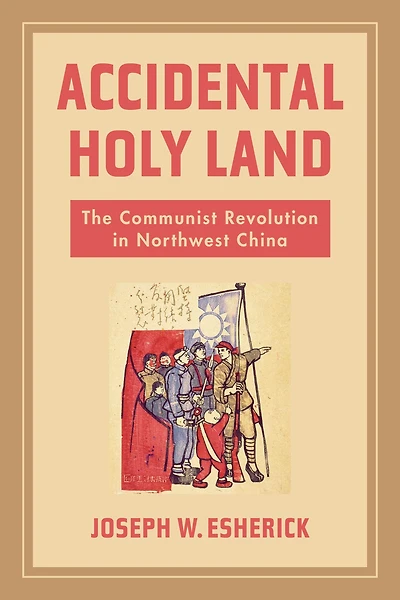 Accidental Holy Land: The Communist Revolution Northwest China