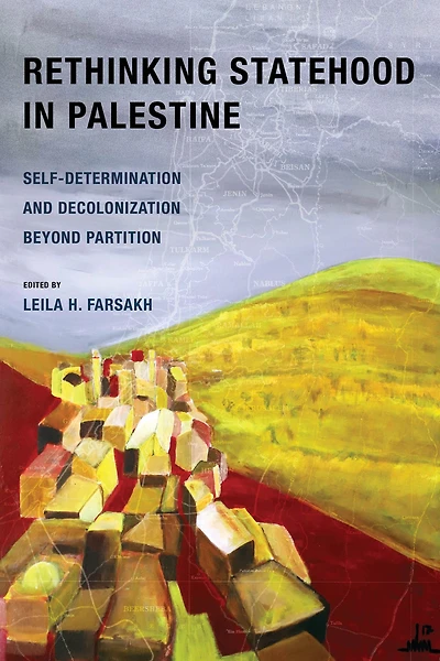 Rethinking Statehood Palestine: Self-Determination and Decolonization Beyond Partition