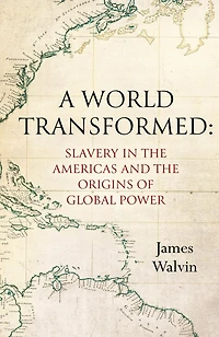 A World Transformed: Slavery the Americas and Origins of Global Power
