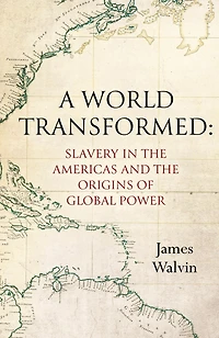 A World Transformed: Slavery the Americas and Origins of Global Power