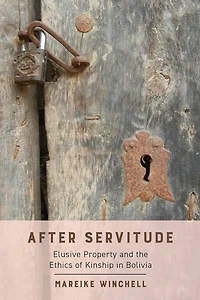 After Servitude: Elusive Property and the Ethics of Kinship Bolivia