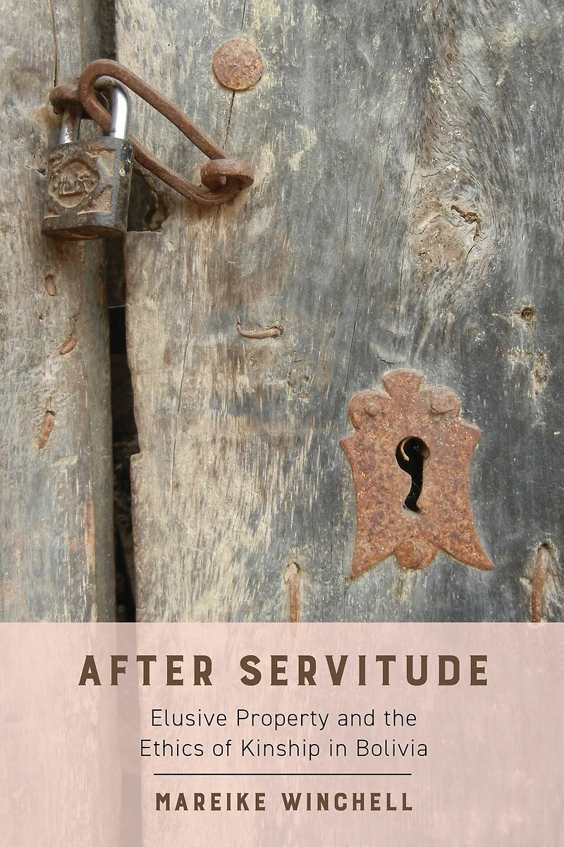 After Servitude: Elusive Property and the Ethics of Kinship Bolivia