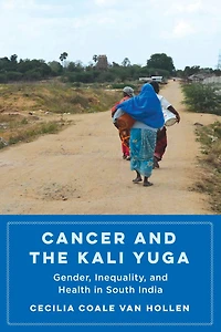 Cancer and the Kali Yuga: Gender, Inequality, Health South India