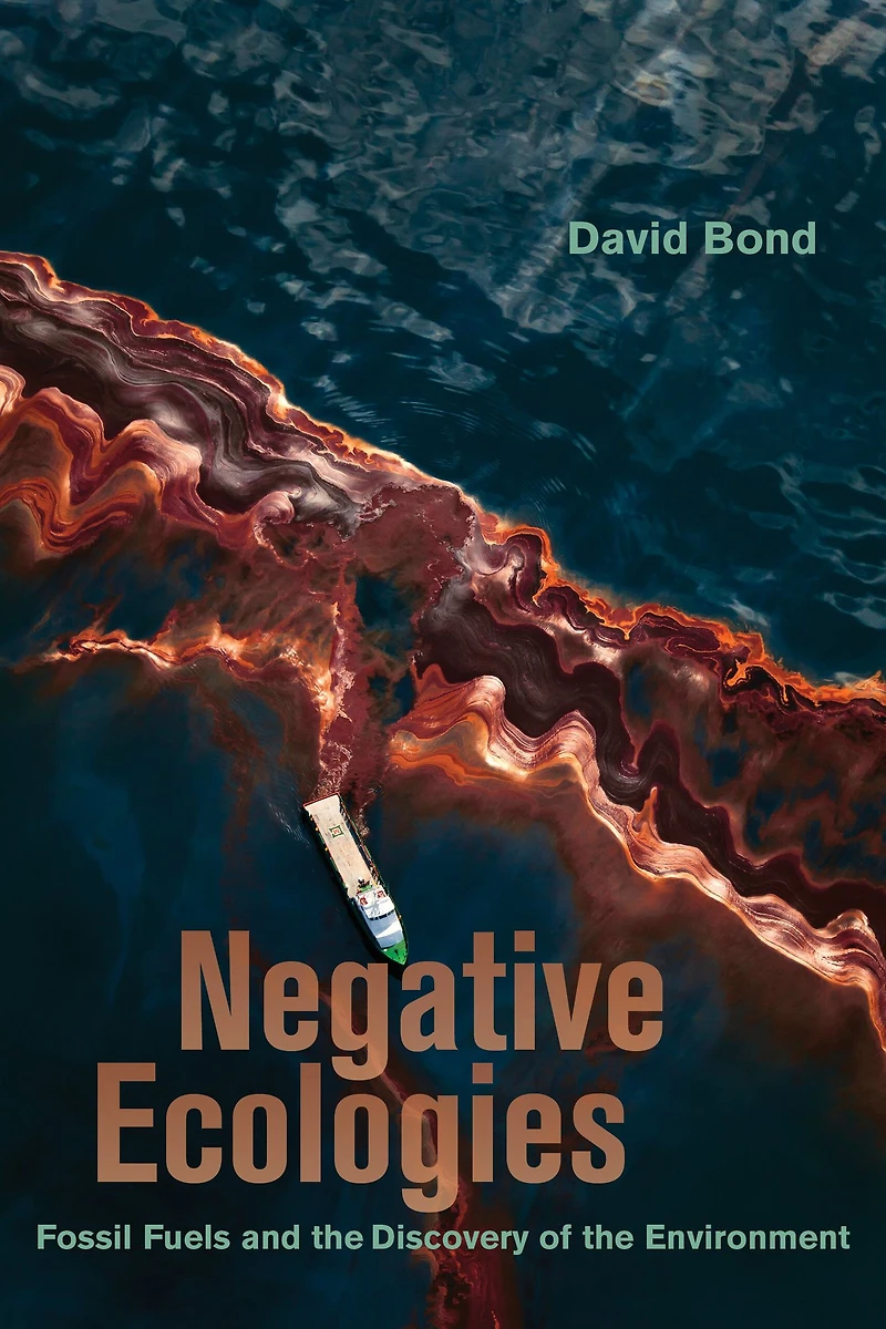 Negative Ecologies: Fossil Fuels and the Discovery of Environment