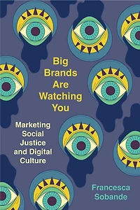 Big Brands Are Watching You: Marketing Social Justice and Digital Culture