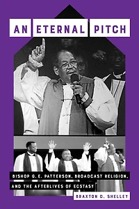 An Eternal Pitch: Bishop G. E. Patterson, Broadcast Religion, and the Afterlives of Ecstasy
