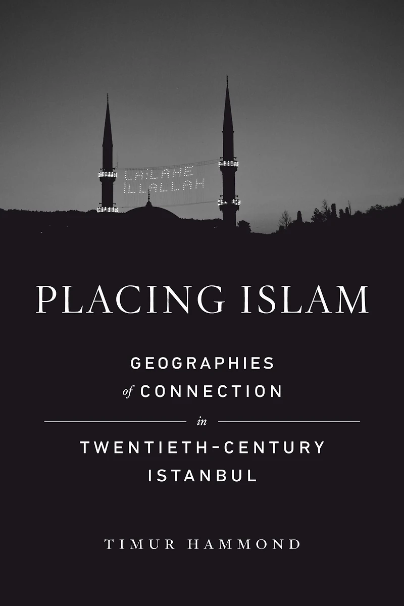 Placing Islam: Geographies of Connection Twentieth-Century Istanbul