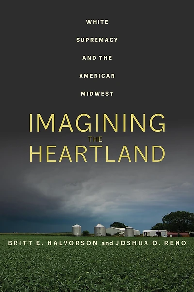 Imagining the Heartland: White Supremacy and American Midwest