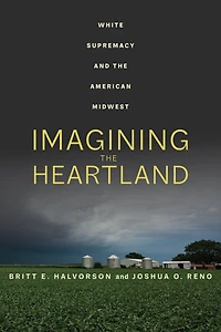 Imagining the Heartland: White Supremacy and American Midwest