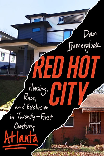 Red Hot City: Housing, Race, and Exclusion Twenty-First-Century Atlanta