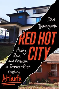 Red Hot City: Housing, Race, and Exclusion Twenty-First-Century Atlanta