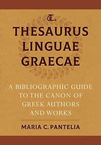 Thesaurus Linguae Graecae: A Bibliographic Guide to the Canon of Greek Authors and Works