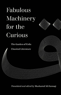 Fabulous Machinery for The Curious: Garden of Urdu Classical Literature
