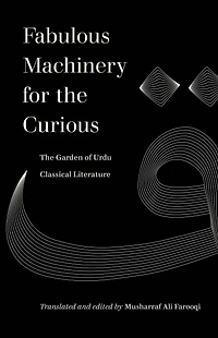 Fabulous Machinery for The Curious: Garden of Urdu Classical Literature