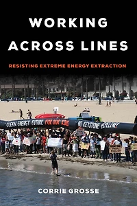 Working across Lines: Resisting Extreme Energy Extraction