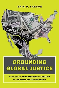 Grounding Global Justice: Race, Class, and Grassroots Globalism the United States Mexico