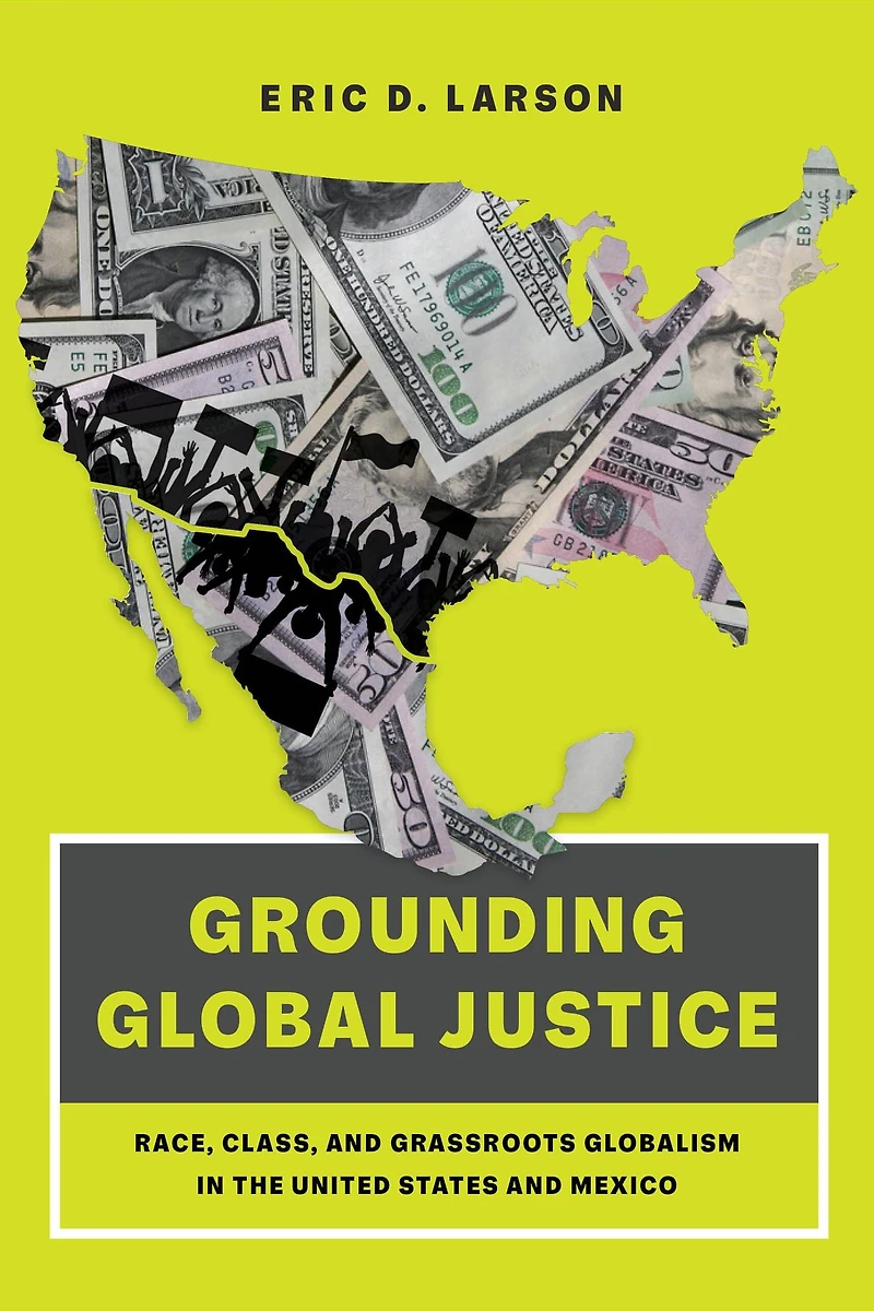 Grounding Global Justice: Race, Class, and Grassroots Globalism the United States Mexico