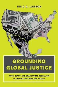 Grounding Global Justice: Race, Class, and Grassroots Globalism the United States Mexico