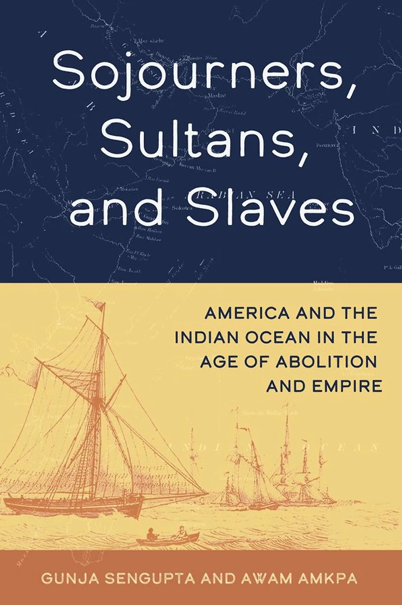 Sojourners, Sultans, and Slaves: America the Indian Ocean Age of Abolition Empire