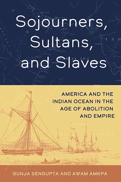 Sojourners, Sultans, and Slaves: America the Indian Ocean Age of Abolition Empire