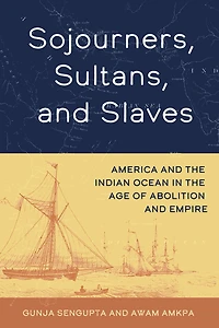 Sojourners, Sultans, and Slaves: America the Indian Ocean Age of Abolition Empire