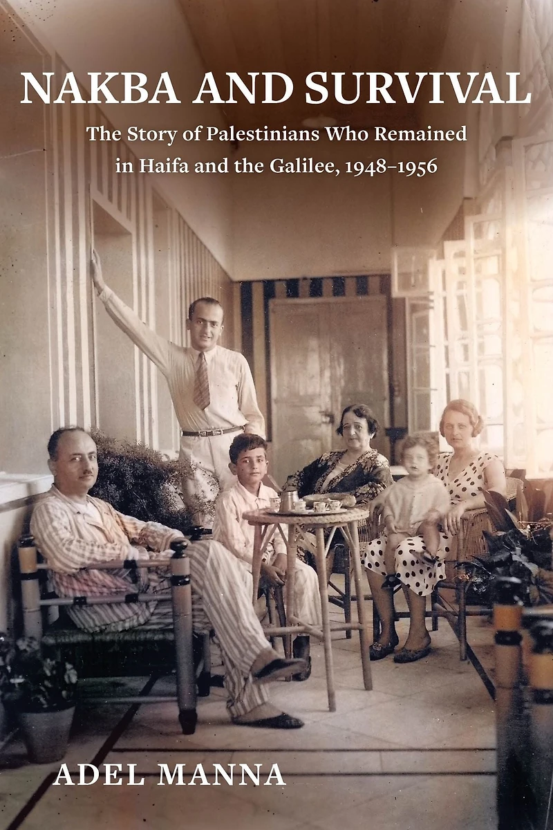 Nakba and Survival: the Story of Palestinians Who Remained Haifa Galilee, 1948-1956