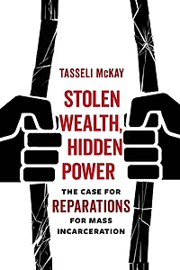 Stolen Wealth, Hidden Power: The Case for Reparations Mass Incarceration
