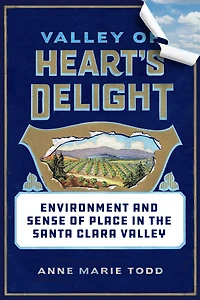 Valley of Heart's Delight: Environment and Sense Place the Santa Clara