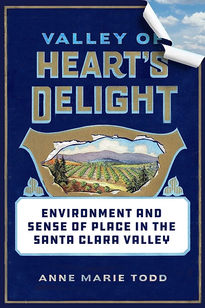 Valley of Heart's Delight: Environment and Sense Place the Santa Clara